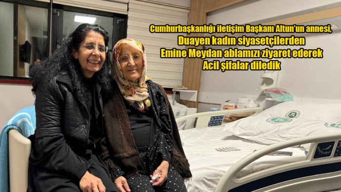 Cumhurbaşkanlığı iletişim Başkanı Altun'un annesi Emine ablamızı ziyaret ederek acil şifalar diledik