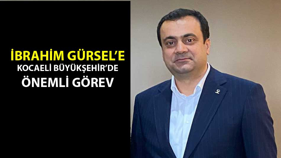 İbrahim Gürsel'e Kocaeli Büyükşehir'de önemli görev