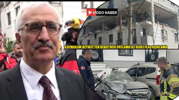 Kaymakam Özyiğit'ten Gebze'deki patlama ile ilgili flaş açıklama