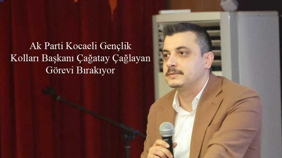 Çağatay Çağlayan görevi bırakıyor