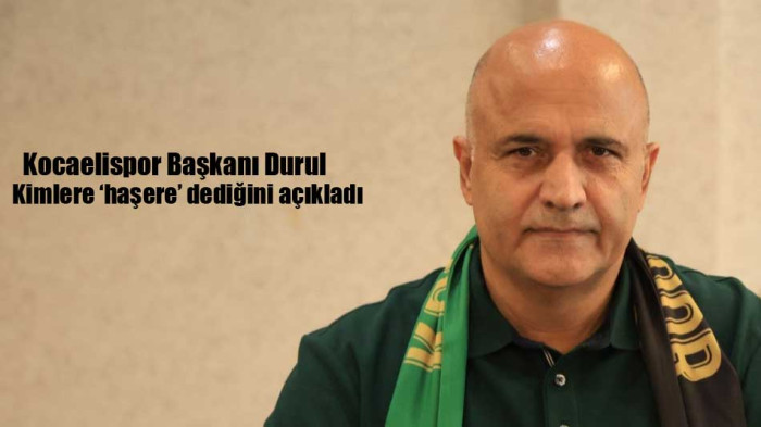 Kocaelispor Başkanı Durul 'haşere' tartışmasına noktayı koydu